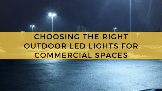 Choosing The Right Outdoor Led Lights For Commercial Spaces