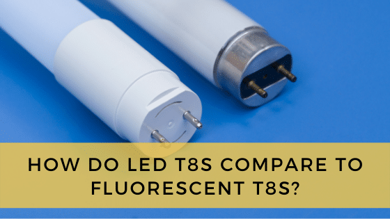 How Do Led T8S Compare To Fluorescent T8S