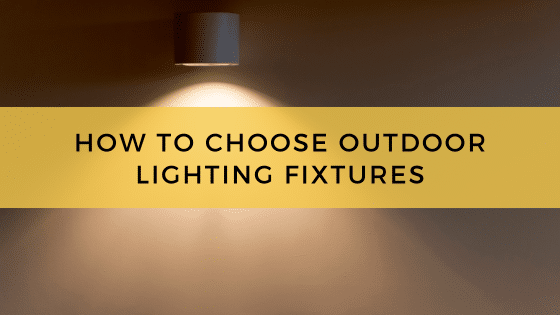 How To Choose Outdoor Lighting Fixtures