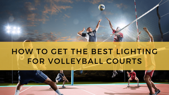 How To Get The Best Lighting For Volleyball Courts