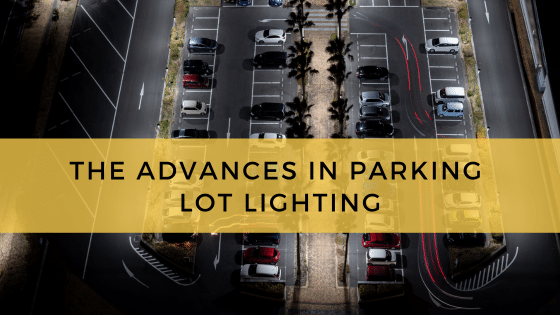 The Advances In Parking Lot Lighting