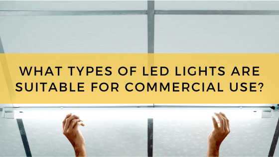 What Types Of Led Lights Are Suitable For Commercial Use