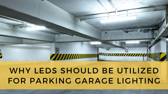 Why Leds Should Be Utilized For Parking Garage Lighting